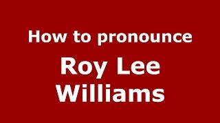 How to pronounce Roy Lee Williams