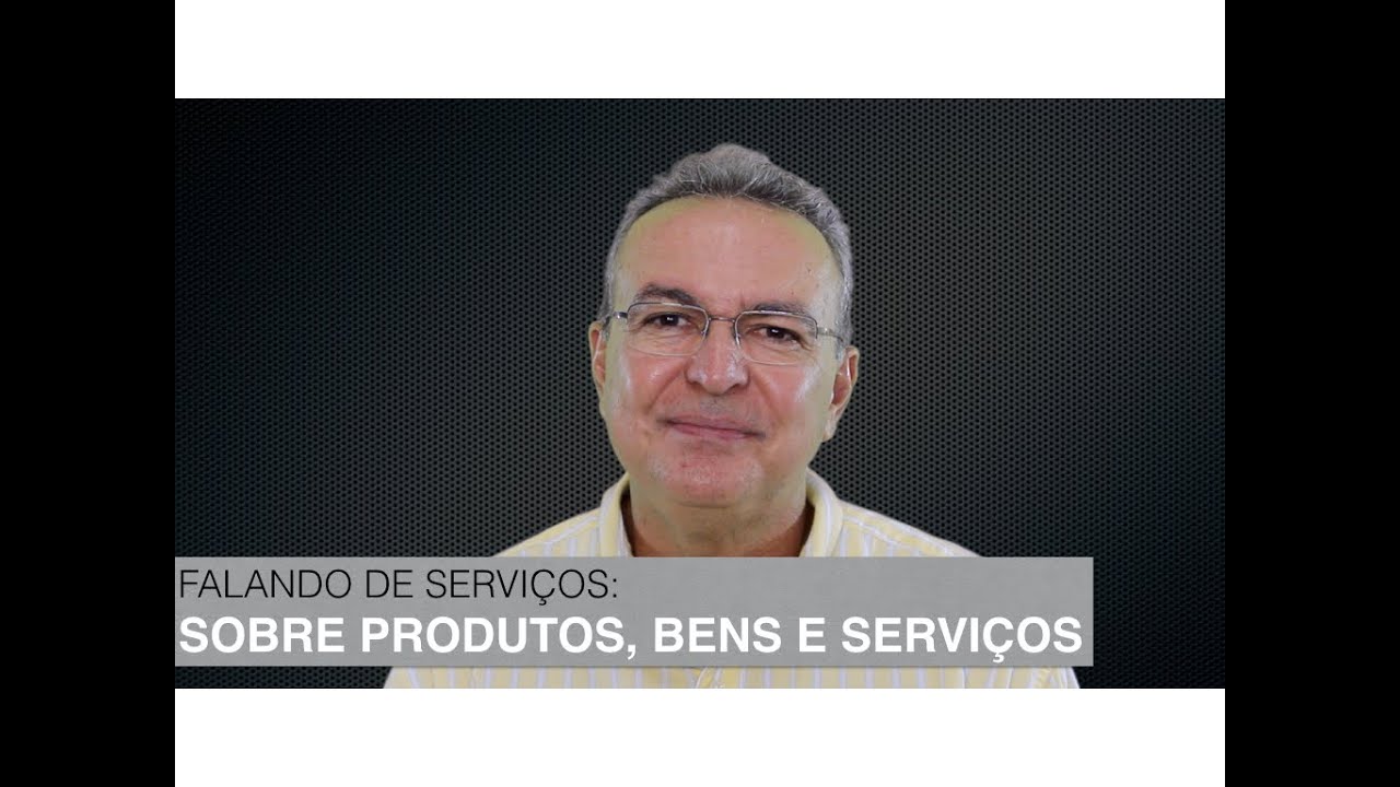 O que há em comum entre Produtos, Bens e Serviços?