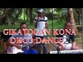 GIKATOGAN KONA DISCO DANCE