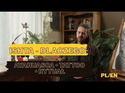 Ishta - dlaczego ? AYAHUASCA •TATUAŻ • RYTUAŁ (PL/EN)