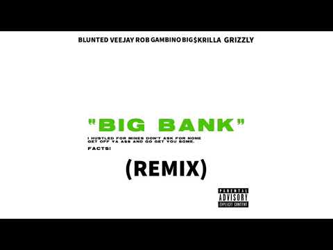 BIG BANK (REMIX) - BLUNTED x VEEJAY x ROB GAMBINO x BIG $KRILLA x GRIZZLY