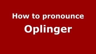 How to pronounce Oplinger