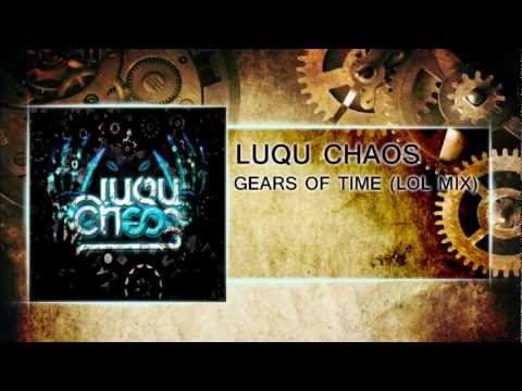 Luqu Chaos - Gears Of Time (LOL Mix)