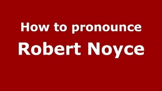 How to pronounce Robert Noyce