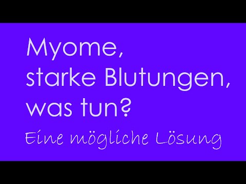 Myome, starke Blutungen, was tun? Eine mögliche Lösung