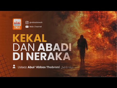 KEKAL DAN ABADI  DI NERAKA - Ustadz Abul 'Abbas Thobroni