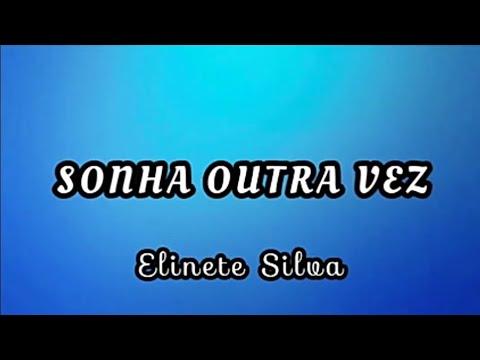 SONHAR OUTRA VEZ - Elinete Silva | voz e letra