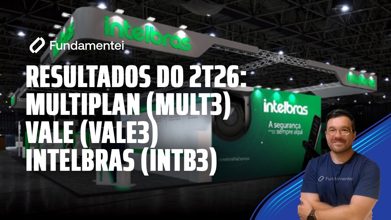 Live #343| Resultados do 2T26: Multiplan (MULT3), Vale (VALE3) e Intelbras (INTB3)