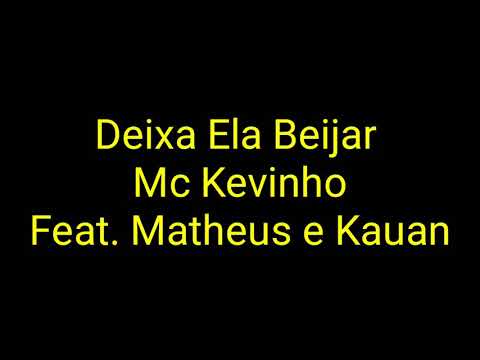 Mc Kevinho Feat. Matheus e Kauan - Deixa Ela Beijar (Letra)