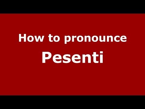 How to pronounce Pesenti