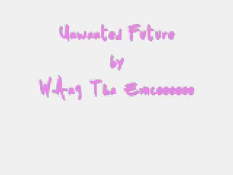 Unwanted Future- WAng Tha Emcee