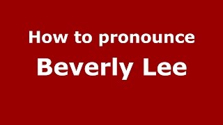 How to pronounce Beverly Lee