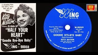 KITTY NATION - Goodie Bye-Bye Baby / Half Your Heart (1956)