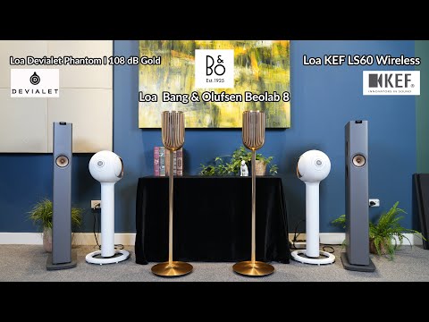 Trải Nghiệm Top 3 Loa Công Nghệ: KEF LS60, Devialet Phantom I 108dB, B&O Beolab 8- Âm Thanh Đỉnh Cao