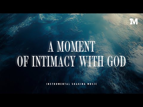 A MOMENT OF INTIMACY WITH GOD - Instrumental Soaking Worship | Prayer Music