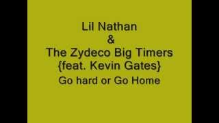 Lil Nathan & The Zydeco Big Timers { feat. Kevin Gates } - Go hard or go home