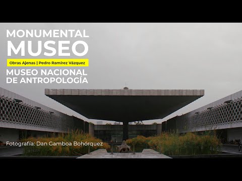 MONUMENTAL MUSEO de ANTROPOLOGÍA  | Obras Maestras | Pedro Ramirez Vazquez