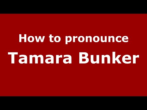 How do you say Tamara Bunker in Mexico (Mexican Spanish)? - PronounceNames.com