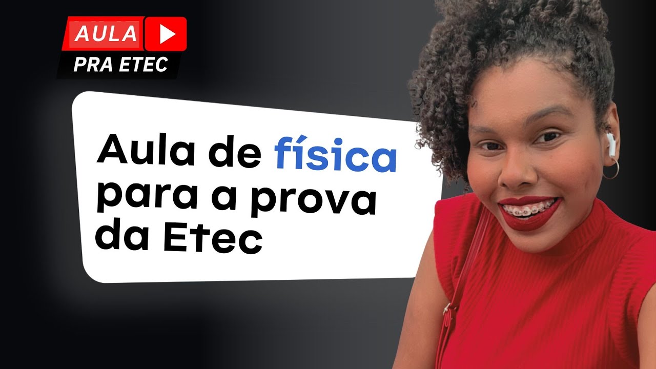VESTIBULINHO ETEC - AULA DE FÍSICA PARA O VESTIBULINHO ETEC 2024