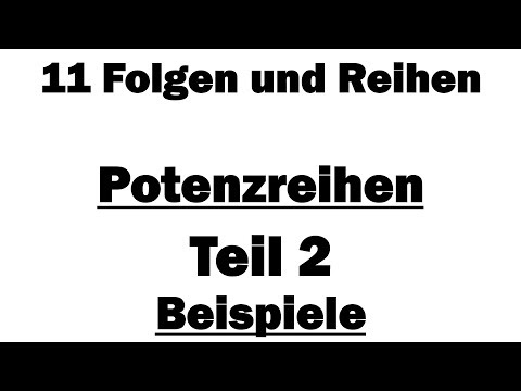 Analysis I: 11 Potenzreihen - Teil 2: Beispiele
