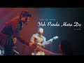 Tabissh Pasha Yeh Parda Hata Do Live From Ahl E Dil Show