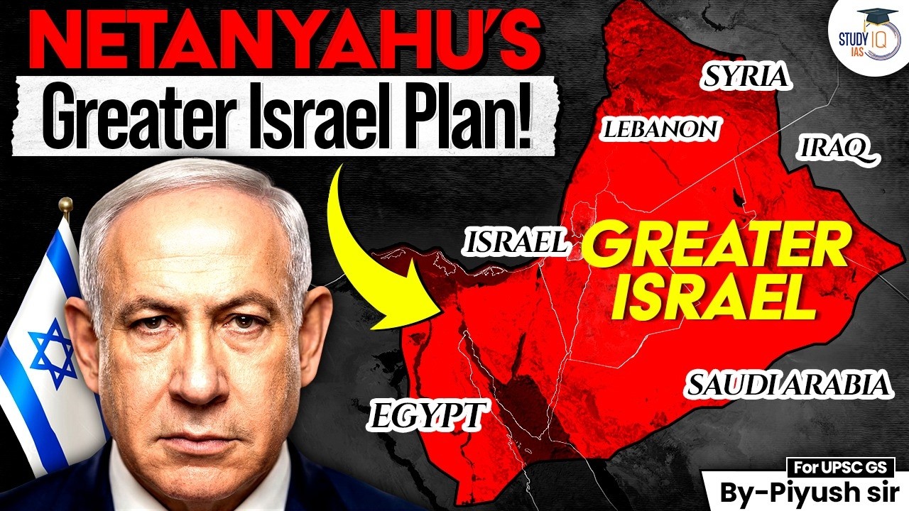 What's actually the Netanyahu's Greater Israel Plan ? | Geopolitics | StudyIQ IAS