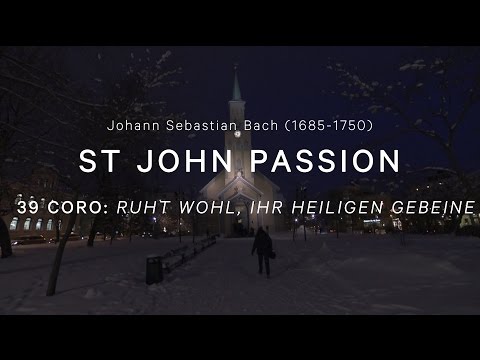 J. S. BACH - St. John Passion - 39 Coro: Ruht wohl, ihr heiligen Gebeine
