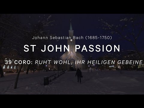 J. S. BACH - St. John Passion - 39 Coro: Ruht wohl, ihr heiligen Gebeine