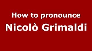 How to pronounce Nicolò Grimaldi