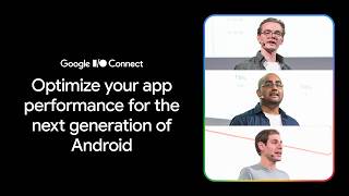 Optimize your app performance for the next generation of Android (I/O 