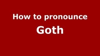 How to pronounce Goth
