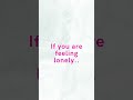 Feeling lonely?