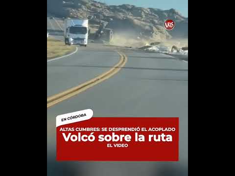 CÓRDOBA: SE DESPRENDIÓ EL ACOPLADO DE UN CAMIÓN EN ALTAS CUMBRES.