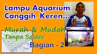 Lampu LED Aquarium TERMUDAH & TERMURAH (Bagian 2 - Yuk rakit LEDnya)