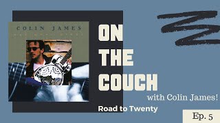 On the Couch with Colin James | #Roadto20 Ep.5 | &quot;National Steel&quot;