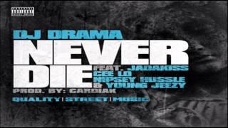 DJ Drama ft. Jadakiss, Cee-Lo, Nipsey Hussle &amp; Young Jeezy - Never Die