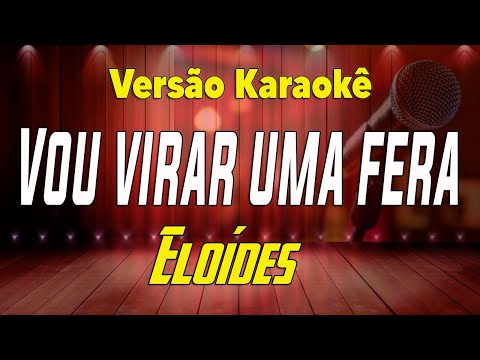 Eloídes - Vou virar uma fera - Karaokê