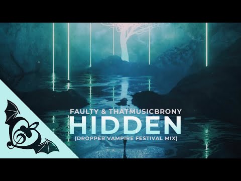 Faulty - Hidden (feat. ThatMusicBrony) [Dropper Vampire Festival Mix]