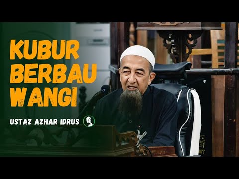 Kubur Berbau Wangi - Ustaz Azhar Idrus
