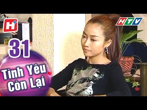 Tình Yêu Còn Lại - Tập 31 | HTV Phim Tình Cảm Việt Nam Hay Nhất 2018