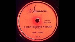 Soft Tones - A Moth Around A Flame 78 rpm!