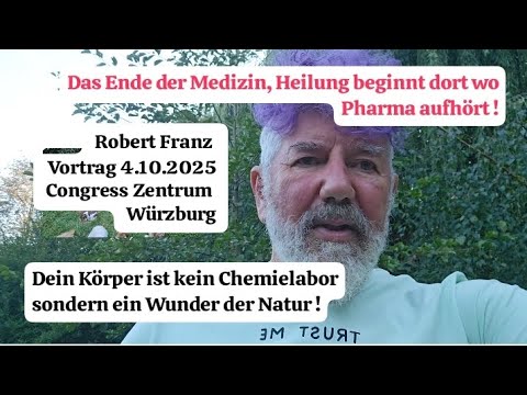 Robert Franz : Vortrag 4.10.25 Würzburg "Dein Körper ist kein Chemie Labor sondern ein Naturwunder !