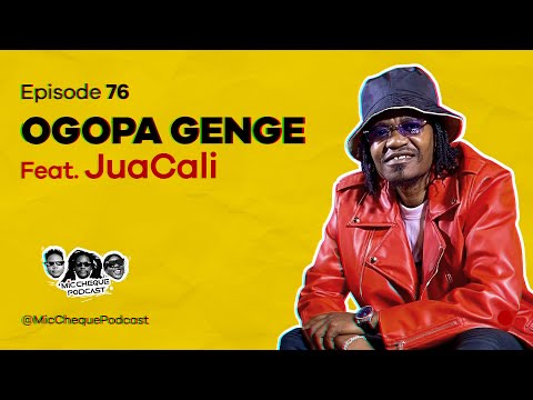 MIC CHEQUE PODCAST | Episode 76 | Ogopa Genge Feat. JUA CALI