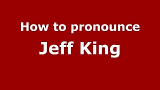 How to pronounce Jeff King