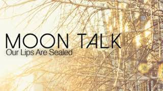 Our lips are sealed (Moon talk)
