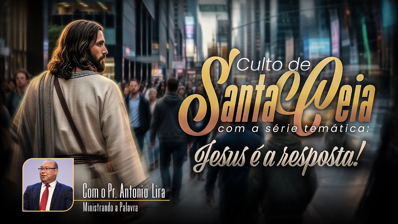 JESUS É A RESPOSTA | SANTA CEIA | PR. ANTONIO LIRA