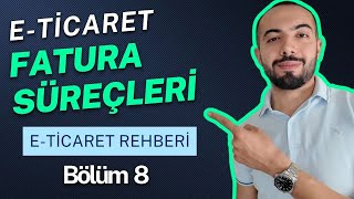 E-Ticarette Fatura Süreçleri (Detaylı E-Ticaret Rehberi Bölüm 8)