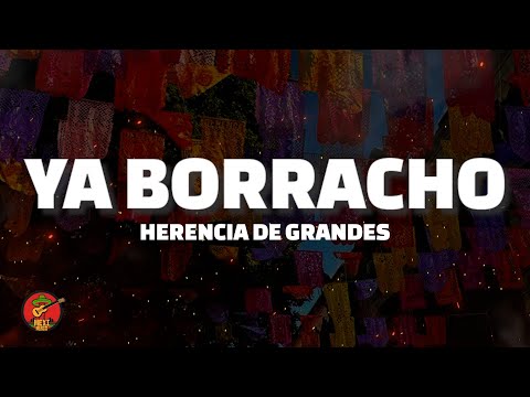 Ya Borracho - Herencia De Grandes (Letra)