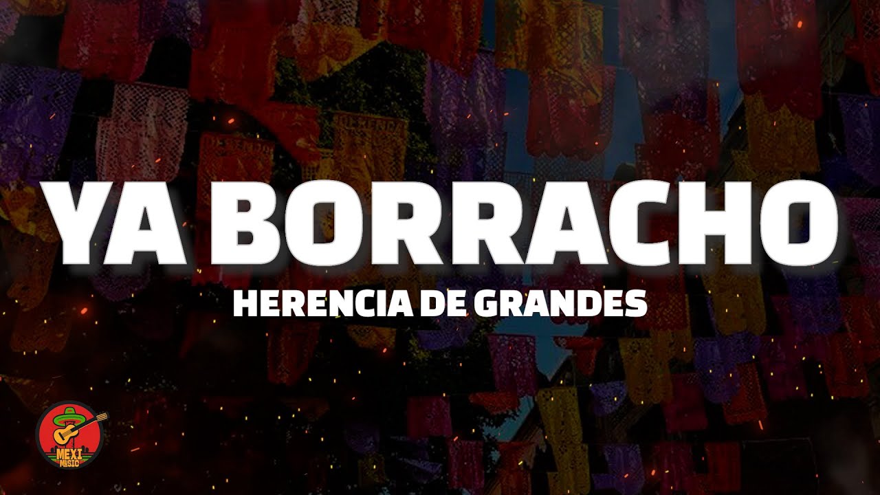 Ya Borracho - Herencia De Grandes (Letra)