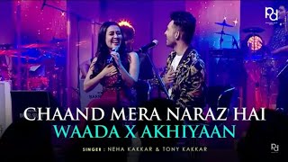 Chaand Mera Naaraz Hai X Waada X Akhiyaan | Neha Kakkar &amp; Tony Kakkar | #KakkarsLive​ | #NehaKakkar​